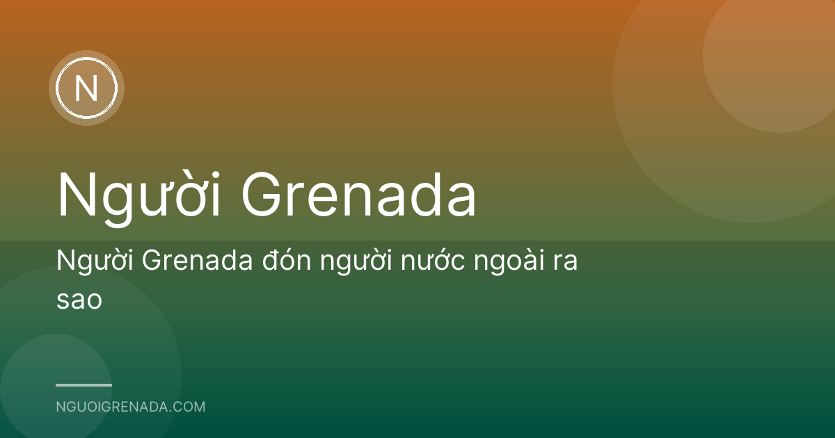 Người Grenada đón người nước ngoài ra sao